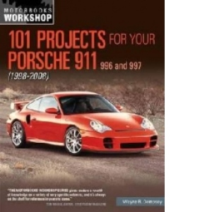 101 Projects for Your Porsche 911 996 and 997 1998-2008