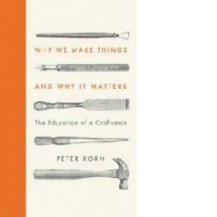 Why We Make Things and Why it Matters