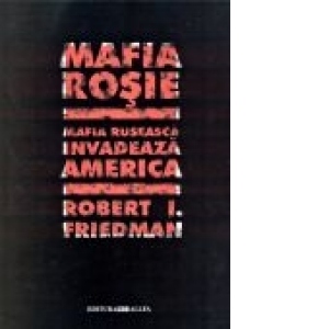 MAFIA ROSIE. MAFIA RUSEASCA INVADEAZA AMERICA