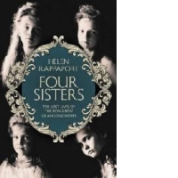 Four Sisters: The Lost Lives of the Romanov Grand Duchesses