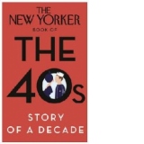 New Yorker Book of the 40s: Story of a Decade