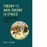 Theory vs. Anti-Theory in Ethics