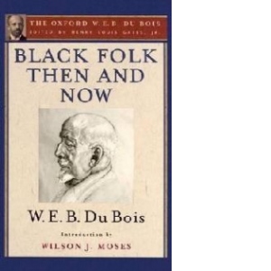Black Folk Then and Now (the Oxford W.E.B. Du Bois)