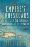 Empire's Crossroads: the Caribbean from Columbus to the Pres