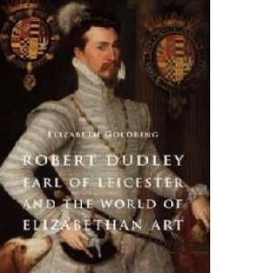 Robert Dudley, Earl of Leicester, and the World of Elizabeth