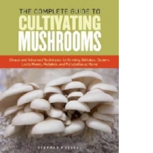 Complete Guide to Cultivating Mushrooms