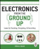 Electronics from the Ground Up: Learn by Hacking, Designing,
