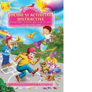 Jocuri si activitati distractive pentru copii de la o zi la noua ani (editie ilustrata) Cărți