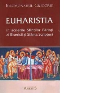 Euharistia in scrierile Sfintilor Parinti ai Bisericii si Sfanta Scriptura