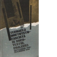 Teroarea horthysto-fascista in nord-vestul Romaniei (septembrie 1940 - octombrie 1944)