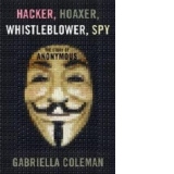 Hacker, Hoaxer, Whistleblower, Spy: the Story of Anonymous