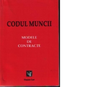 Codul Muncii. Modele de contracte.