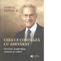 Ceea ce conteaza cu adevarat. Servicii, leadership, oameni si valori