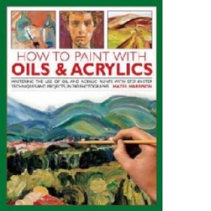 How to Paint with Oils & Acrylics