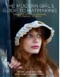 Modern Girl's Guide to Hatmaking