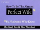 How to be the Almost Perfect Wife