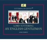 Tottering-by-Gently Lord Tottering: An English Gentleman