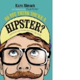 So You Think You're a Hipster