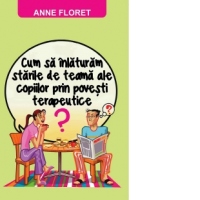 Cum sa inlaturam starile de teama ale copiilor prin povesti terapeutice