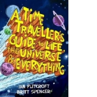 Time Traveller's Guide to Life, the Universe & Everything
