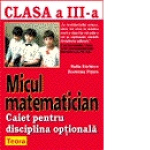 Micul matematician - clasa a III a - disciplina optionala