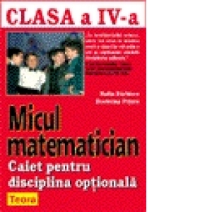 Micul matematician - clasa a IV a - disciplina optionala