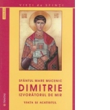 Sfantul Mare Mucenic Dimitrie, Izvoratorul de Mir - Viata si acatistul