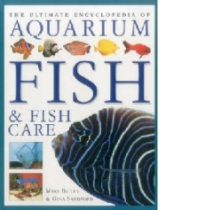 Ultimate Encyclopedia of Aquarium Fish & Fish Care
