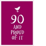 90 and Proud of it