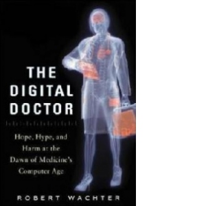 Digital Doctor: Hope, Hype, and Harm at the Dawn of Medicine