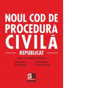 Noul Cod de procedura civila. Republicat. Editia a 2-a actualizata la 20.04.2015