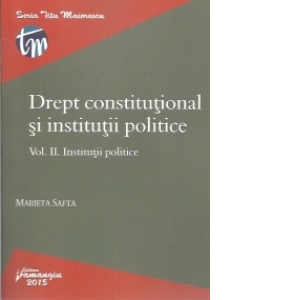 Drept constitutional si institutii politice. Vol. II. Institutii politice