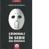 Criminali in serie din Romania vol 1