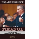 Viata lui Ceausescu. Tiranul. Vol. 3