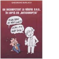 Un incompetent la varful D.N.A., in lupta cu anticoruptia