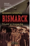 Epopeea cuirasatului Bismarck. Triumf si tragedie