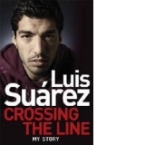 Luis Suarez: Crossing the Line - My Story