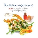 Bucatarie vegetariana. 100 de retete italiene usor de preparat