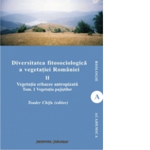 Diversitatea fitosociologica a vegetatiei Romaniei (vol.II tom 1) - Vegetatia erbacee antropizata. Vegetatia pajistilor