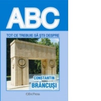 ABC - Tot ce trebuie sa stii despre CONSTANTIN BRANCUSI