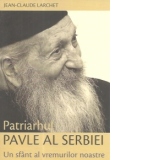 Patriarhul Pavle al Serbiei. Un sfant al vremurilor noastre