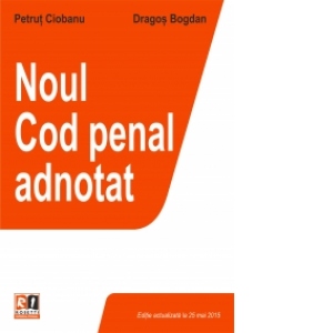 Noul Cod penal - Adnotat, editie actualizata la 25.05.2015