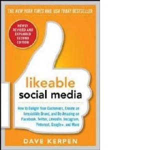 Likeable Social Media: How to Delight Your Customers, Create