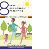 8 Keys to Old School Parenting for Modern-Day Families