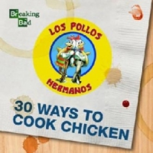 Breaking Bad 30 Ways to Cook Chicken
