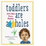 Toddlers are A**Holes
