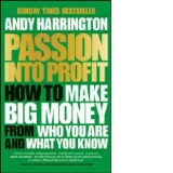 Passion into Profit: How to Make Big Money from Who You are