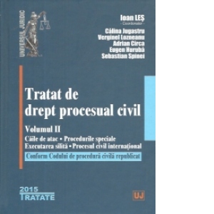 Tratat de drept procesual civil. Vol. II. Caile de atac. Procedurile speciale. Executarea silita. Procesul civil international