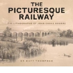 Picturesque Railway: The Lithographs of John Cooke Bourne