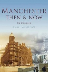 Manchester Then & Now